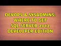 DevOps SysAdmins Where to get SQL Server 2012 Developer Edition 2 Solutions