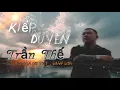 Lagu Kiếp Duyên Trần Thế / Đoàn Liêm /Đời người là một cuốn phim,phim hay cũng sẽ hết phần /VIDEO OFFICAL