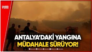 CANLI HABER - Antalya'da Ormanlık Alandaki Yangına Müdahale Sürüyor!