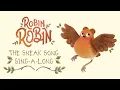 The Sneak Song Singalong Robin Robin