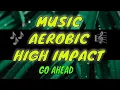 Download Lagu MUSIC AEROBIC HIGH IMPACT GO AHEAD