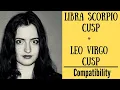 Libra Scorpio Cusp Leo Virgo Cusp - COMPATIBILITY