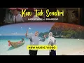 KAU TAK SENDIRI - HADDAD ALWI feat. SENANDUNG ( NEW MUSIC VIDEO )