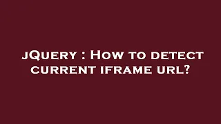 jQuery How to detect current iframe url