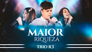 Trio R3 | A Maior Riqueza