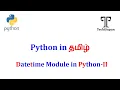 Python Tutorial for Beginners Datetime Module Dates Times Timedelta Tamil-Part II