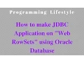 JAVA How to make JDBC Application on Web RowSets using Oracle Database