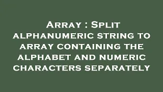 Array Split alphanumeric string to array containing the alphabet and numeric characters separately