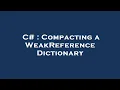 C Compacting a WeakReference Dictionary