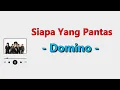 Domino - Siapa Yang Pantas (Lirik Lagu)