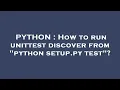 PYTHON How to run unittest discover from python setup py test