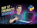 Day 37 Fibonacci Sequence in Python 3 Years Machine Learning Challenge