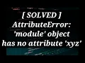 Solved AttributeError module object has no attribute