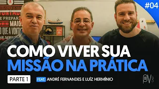 #04 COMO VIVER SUA MISSÃO NA PRÁTICA | Feat.ANDRÉ FERNANDES E LUIZ HERMÍNIO | PVCAST
