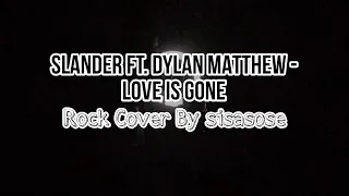 Download SLANDER (ft. Dylan Matthew) - Love Is Gone (Rock Cover By sisasose) MP3