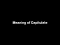 What is the Meaning of Capitulate Capitulate Meaning with Example