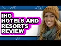 IHG Hotels and Resorts Review Watch Before Using