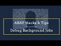 ABAP Hacks Tips How to Debug Background Jobs
