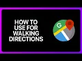 How To Use Google Maps For Walking Directions Tutorial