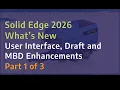 Solid Edge 2026 - What s New Part 1 User Interface Draft and MBD Enhancements
