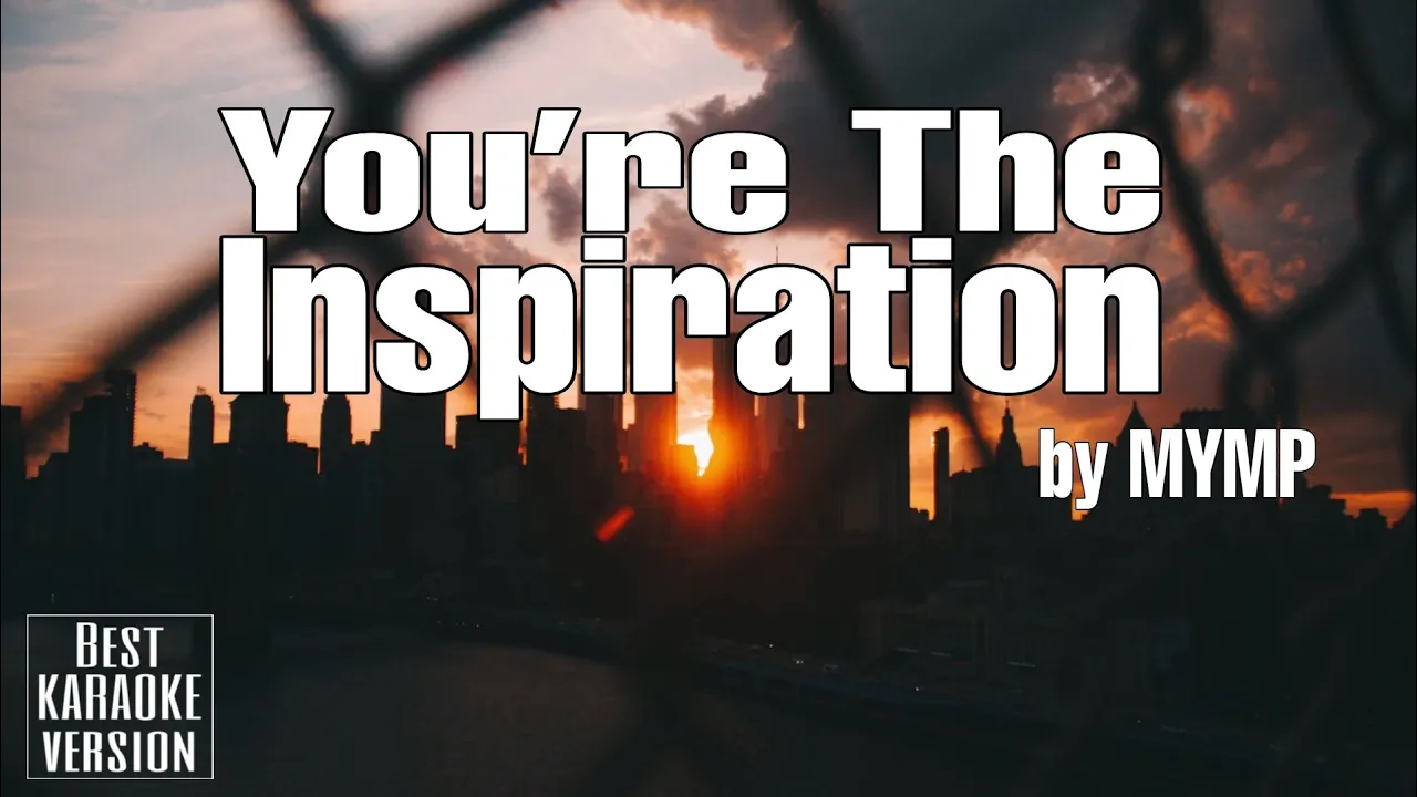 You’re The Inspiration by MYMP - BEST KARAOKE VERSION