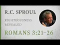 Righteousness Revealed Romans 3 21 26 A Sermon by R C Sproul