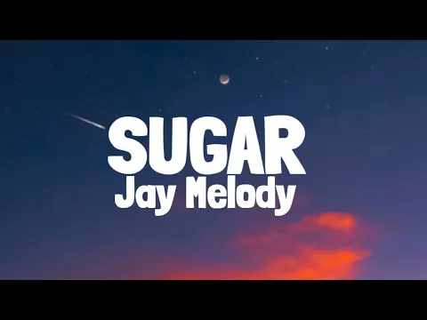 Download MP3 Jay Melody - Sugar (Lyrics)