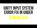 Unity Input System Error Fix Under 40 Seconds
