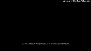 expensivetaste100 amapiano drop bass mixed by de teeza oct 2018