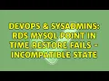 DevOps SysAdmins RDS Mysql point in time restore fails - incompatible state 2 Solutions