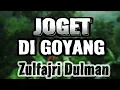 Download Lagu ZULFAJRI DULMAN - JOGET DI GOYANG