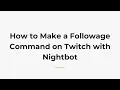 How to Make a Followage Command on Twitch with Nightbot