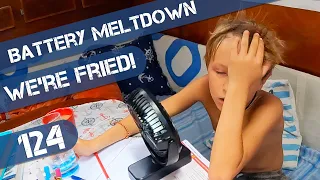 “Our Batteries Have Fried ” Ep 124