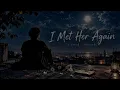I Met Her Again Slowed × Reverb 🌙– Maan Panu & Tav | 