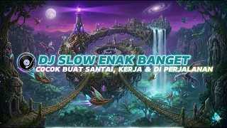 dj slow enak banget cocok buat teman santai ngopi kerja di perjalanan dj slow viral terbaru