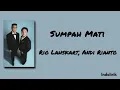 Sumpah Mati - Rio Lahskart, Andi Rianto | Lirik Lagu