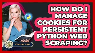 How Do I Manage Cookies For Persistent Python Web Scraping - Python Code School