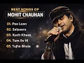 BEST OF MOHIT CHAUHAN Top5 songs of Mohit Chauhan Pee Loon Tum Se Hi hindi romantic