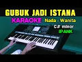 Download Lagu GUBUK JADI ISTANA - KARAOKE Nada Wanita Cewek | Ipank || Live Keyboard