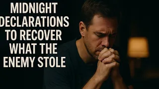 🔥 Midnight Declarations to Recover What the Enemy Stole | Powerful Deliverance & Restoration Prayer
