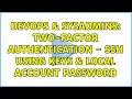 DevOps SysAdmins Two-Factor Authentication - SSH using Keys Local Account Password