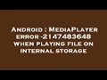 Android MediaPlayer error - 2147483648 when playing file on internal storage
