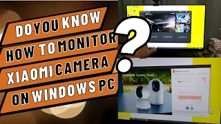 TUTORIAL Xiaomi Camera Viewer App for Windows PC Now Global 100 Cameras