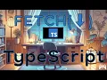 TypeScript 18 - Fetch