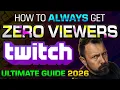 How to ALWAYS Get ZERO Viewers on Twitch ULTIMATE GUIDE 2026