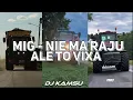 Lagu MIG - NIE MA RAJU ALE TO VIXA (DJ KAMSU MASH) [ 2/15 ]