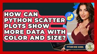 How Can Python Scatter Plots Show More Data With Color And Size - Python Code School
