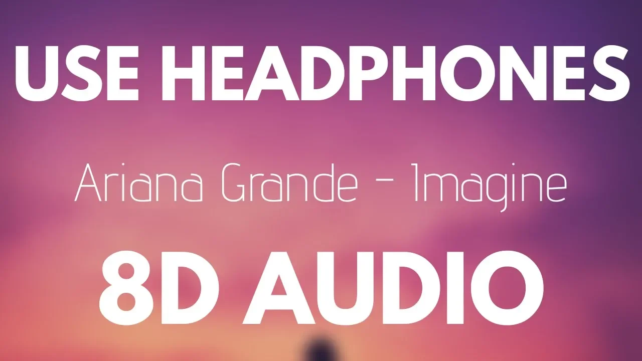 Ariana Grande - Imagine (8D AUDIO)