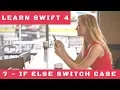 7 Logic in Swift 4 - If Else and Switch Case