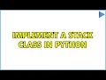 Implement a stack class in Python 3 Solutions